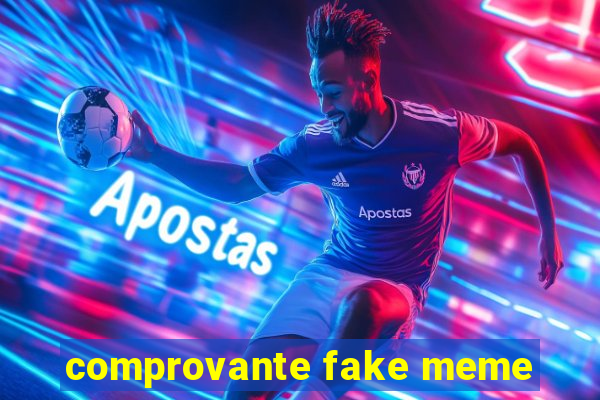 comprovante fake meme